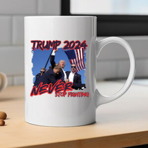 Trump 2024 Never Stop Fighting Mug