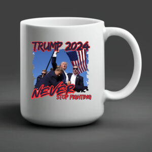 Trump 2024 Never Stop Fighting Mug2