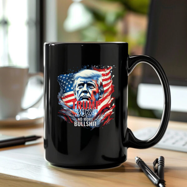 Trump 2024 No More Bullshit MTrump 2024 No More Bullshit Mug , Trump Flagug , Trump Flag