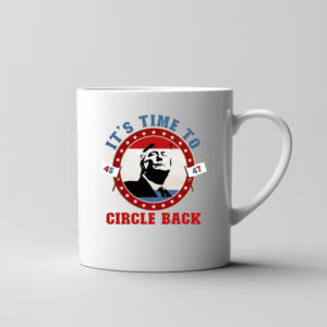 Trump 45 47 It's Time To Circle Back Mug3