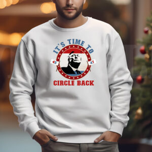 Trump 45 47 It's Time To Circle Back Sweatshirt , T-shirt , Hoodie , Long Sleeve T-shirt3