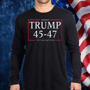 Trump 45 47 The Dash Matters Shirt, Hoodie, Sweatshirt, Long Sleeve and Tank Top