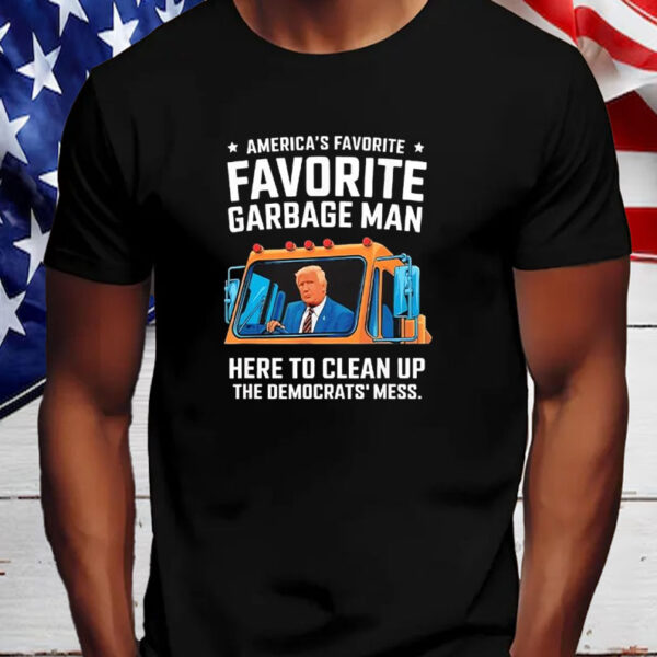 Trump American favorite garbage man here to clean up the Democrat’s mess Shirt, Hoodie, Sweatshirt, Long Sleeve and Tank Top2