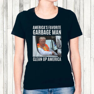 Trump America's Favorite Garbage Man Clean Up America T-Shirt