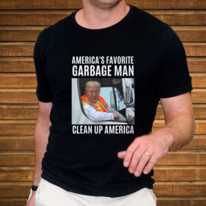 Trump America's Favorite Garbage Man Clean Up America T-Shirt1