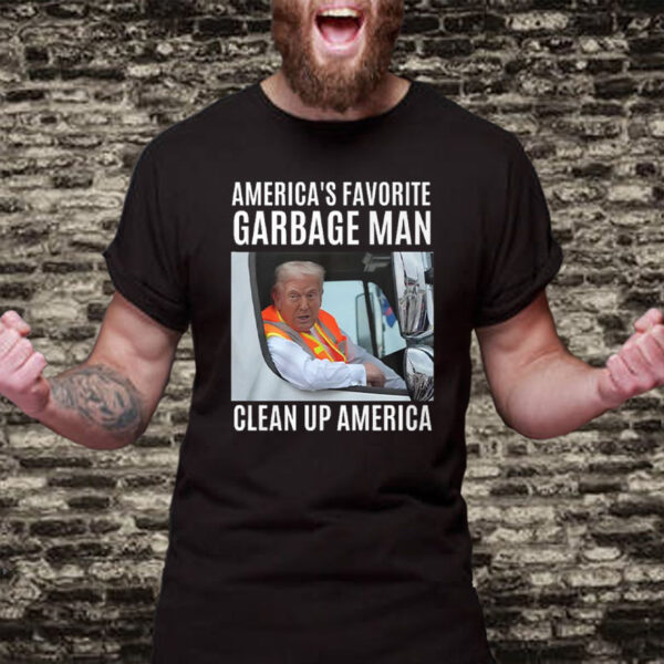 Trump America's Favorite Garbage Man Clean Up America T-Shirt2