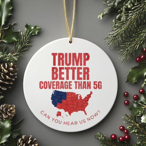 Trump Better Coverage Than 5G Can You Hear Us Now Ornament , Funny Political