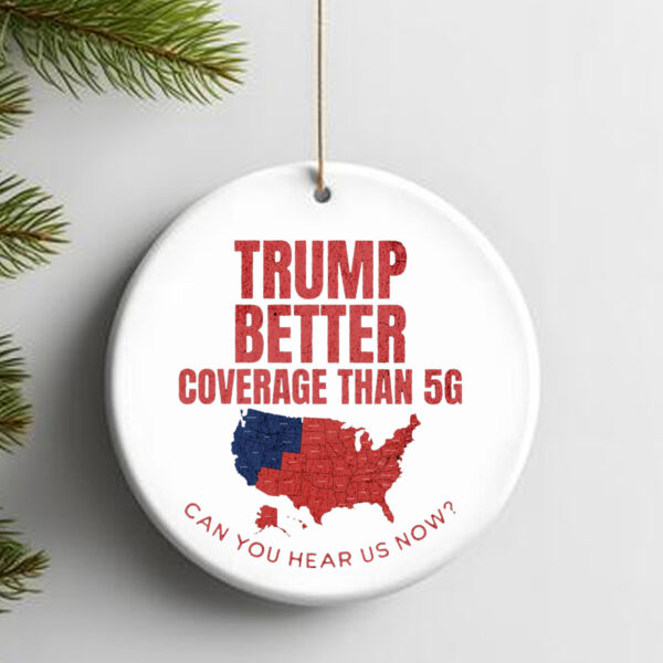 Trump Better Coverage Than 5G Can You Hear Us Now Ornament , Funny Political2