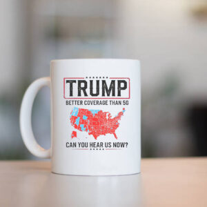 Trump Better Coverage Than 5G Mug , Can You Hear Us Now , Funny Political1