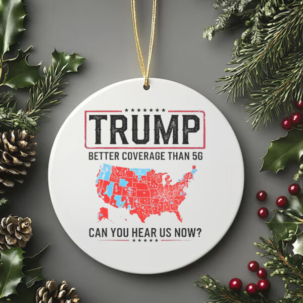 Trump Better Coverage Than 5G Ornament , Can You Hear Us Now , Funny Political