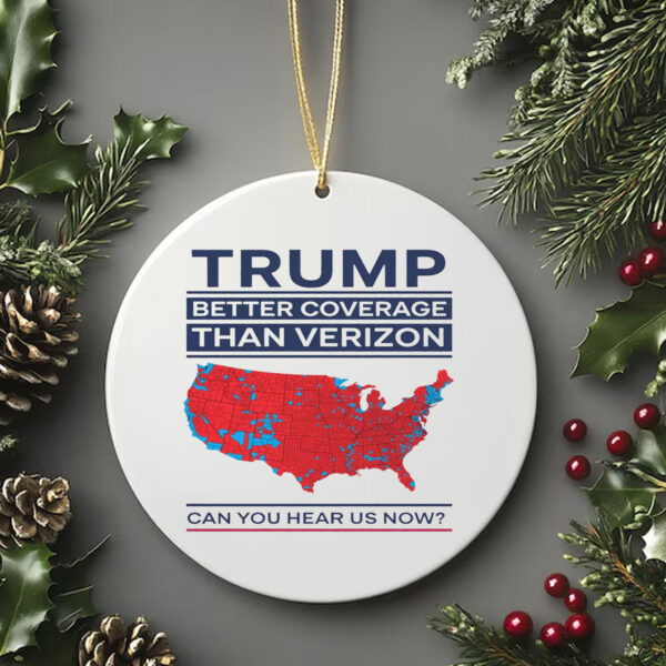 Trump Better Coverage Than Verizon Can You Hear Me Now Ornament , Political Gift for Mom or Dad Patriotic and ComfortableTrump Better Coverage Than Verizon Can You Hear Me Now Ornament , Political Gift for Mom or Dad Patriotic and Comfortable