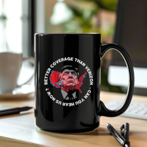 Trump Better Coverage Than Verizon Mug , Trump Can You Hear Us Now , Trendy Trump