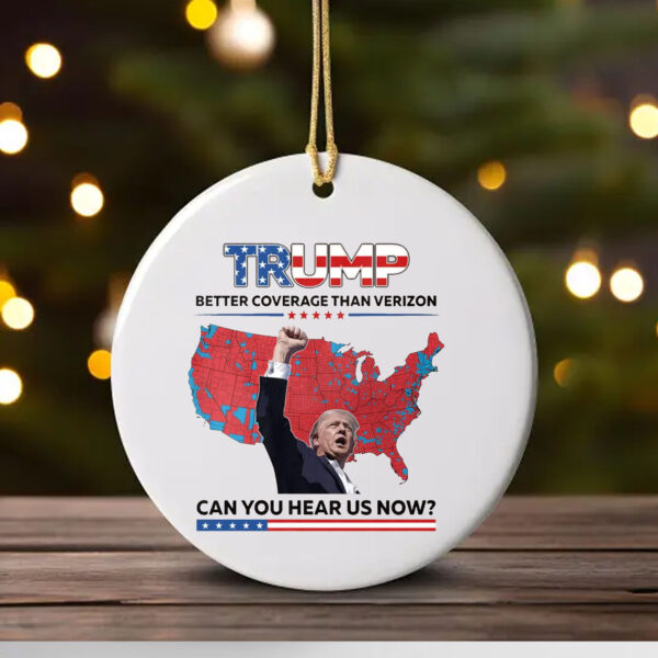 Trump Better Coverage Than Verizon Ornament , Can You Hear Us Now1