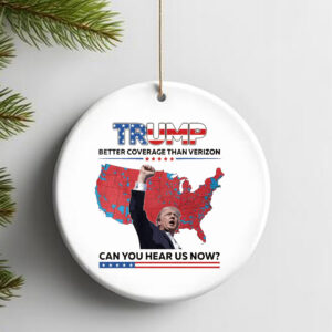 Trump Better Coverage Than Verizon Ornament , Can You Hear Us Now2