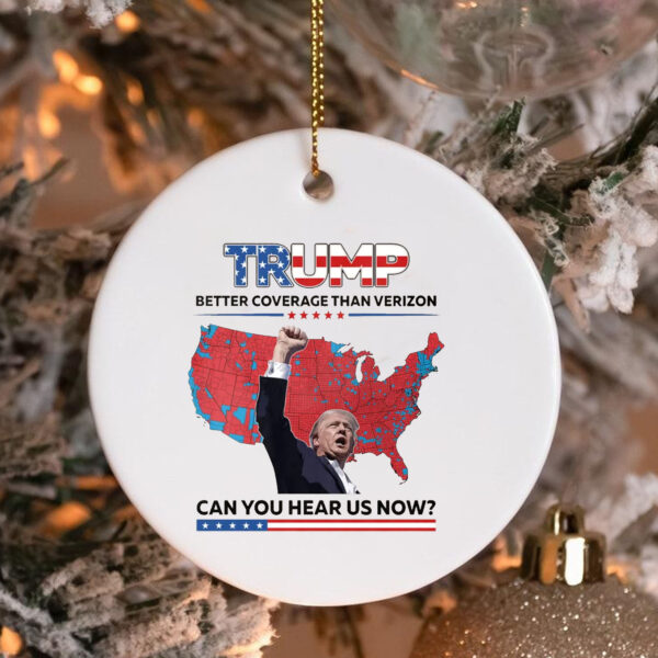 Trump Better Coverage Than Verizon Ornament , Can You Hear Us Now3