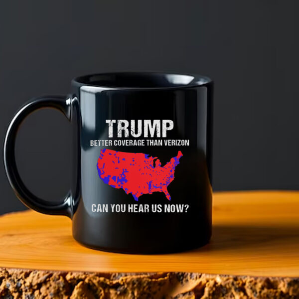 Trump Better Coverage Than Verizon , Trump Can You Hear Us Now Mug2