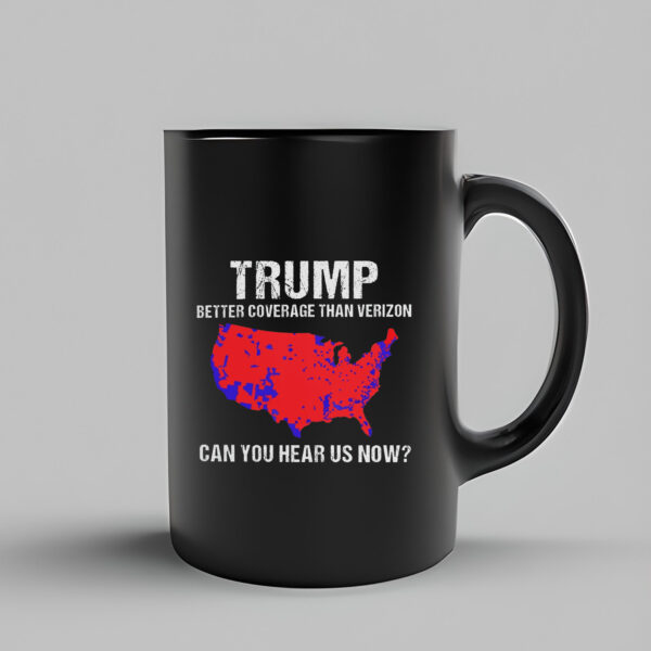 Trump Better Coverage Than Verizon , Trump Can You Hear Us Now Mug3