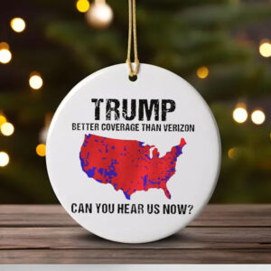 Trump Better Coverage Than Verizon , Trump Can You Hear Us Now Ornament1