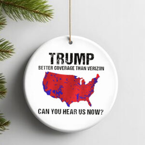 Trump Better Coverage Than Verizon , Trump Can You Hear Us Now Ornament2