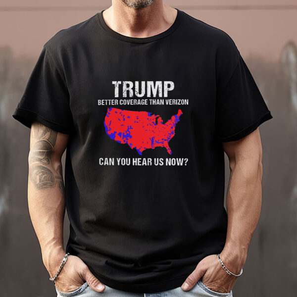 Trump Better Coverage Than Verizon , Trump Can You Hear Us Now Sweatshirt , T-shirt , Hoodie , Long Sleeve T-shirt2