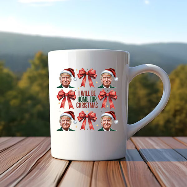 Trump Christmas Mug , I Will Be Home For Christmas