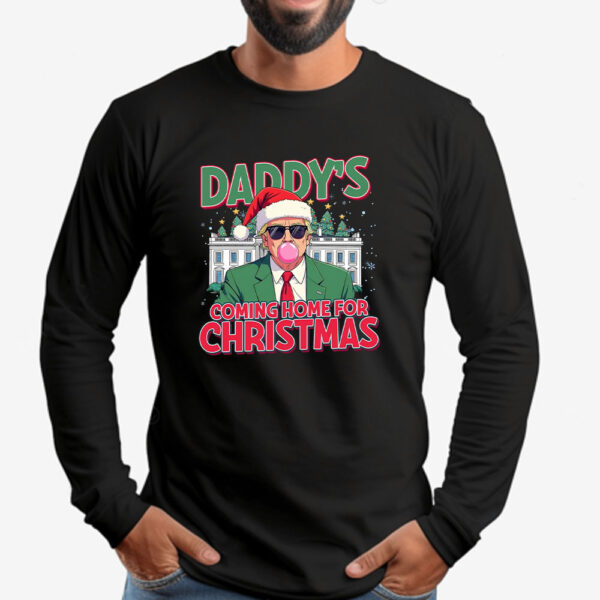 Trump Christmas Sweatshirt , T-shirt , Hoodie , Long Sleeve T-Shirt , Daddy's Coming Home For Christmas2