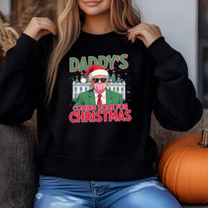 Trump Christmas Sweatshirt , T-shirt , Hoodie , Long Sleeve T-Shirt , Daddy's Coming Home For Christmas3