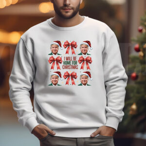 Trump Christmas Sweatshirt , T-shirt , Hoodie , Long Sleeve T-Shirt , I Will Be Home For Christmas3