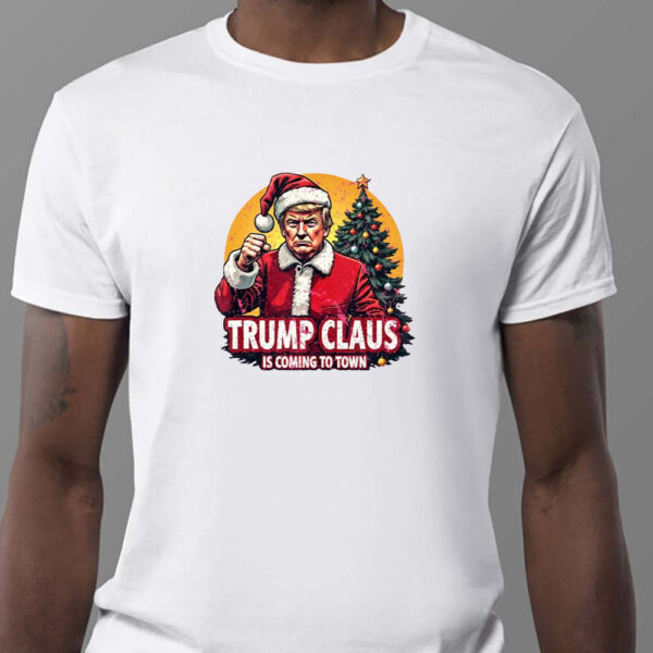 Trump Claus Is Coming To Town Sweatshirt , T-shirt , Hoodie , Long Sleeve T-Shirt1