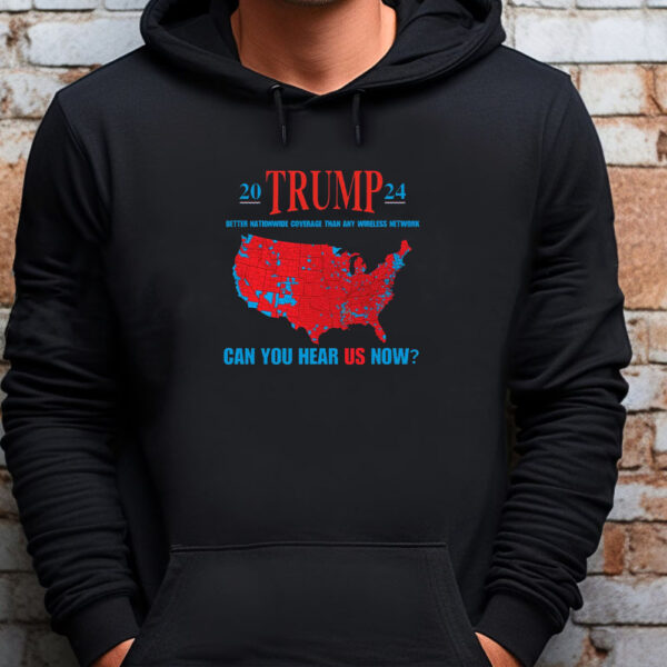 Trump Coverage Can You Hear Us now Sweatshirt , T-shirt , Hoodie , Long Sleeve T-shirtTrump Coverage Can You Hear Us now Sweatshirt , T-shirt , Hoodie , Long Sleeve T-shirt