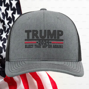 Trump Elect That MF'ER Again Trucker Hat