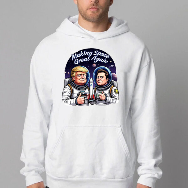 Trump Elon Making Space Great Again Sweatshirt , T-shirt , Hoodie , Long Sleeve T-shirt2