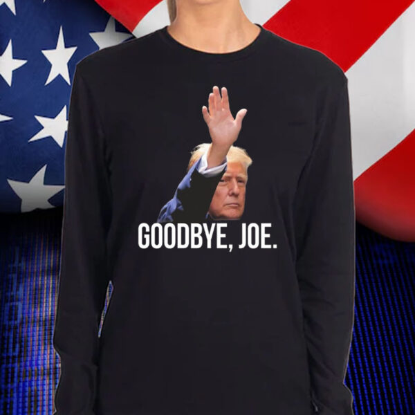 Trump Goodbye, Joe 2024 Shirt, Hoodie, Sweatshirt, Long Sleeve and Tank Top