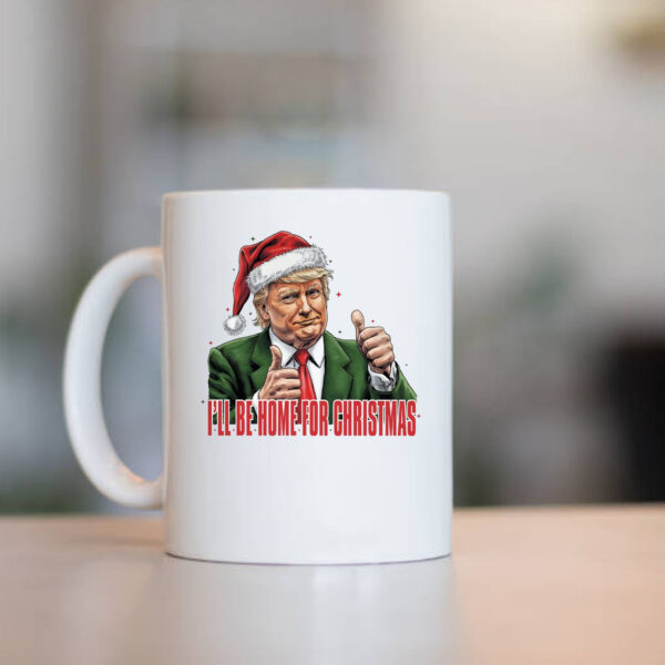 Trump I'll Be Home for Christmas - Humorous Trump Christmas Mug2