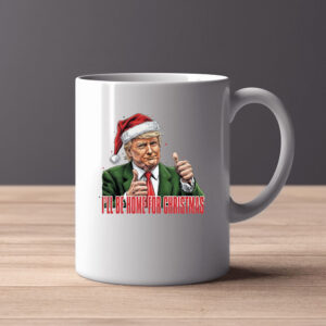 Trump I'll Be Home for Christmas - Humorous Trump Christmas Mug3