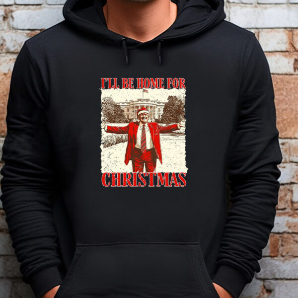 Trump I'll Be Home for Christmas Sweatshirt , T-shirt , Hoodie , Long Sleeve T-Shirt , Humorous Trump ChristmasTrump I'll Be Home for Christmas Sweatshirt , T-shirt , Hoodie , Long Sleeve T-Shirt , Humorous Trump Christmas