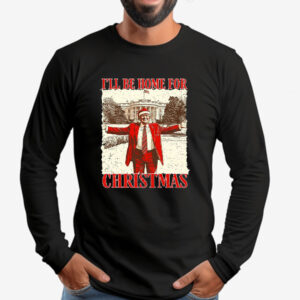 Trump I'll Be Home for Christmas Sweatshirt , T-shirt , Hoodie , Long Sleeve T-Shirt , Humorous Trump Christmas2