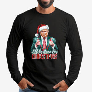 Trump I'll Be Home for Christmas, Trump Christmas Sweatshirt , T-shirt , Hoodie , Long Sleeve T-Shirt33