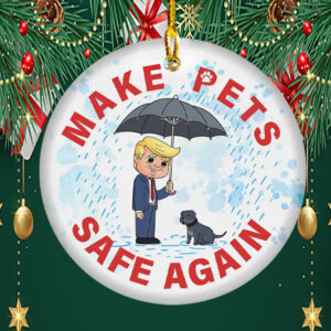 Trump Make Pets Safe Again Christmas ,Funny Trump Ornament