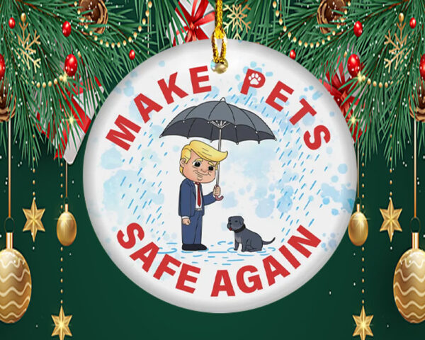 Trump Make Pets Safe Again Christmas ,Funny Trump Ornament