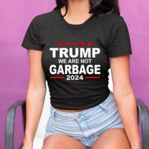 Trump We Are Not Garbage 2024 T-Shirt