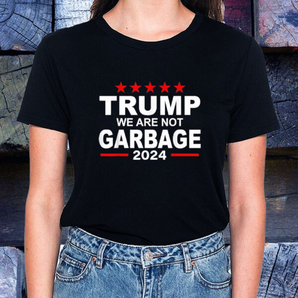 Trump We Are Not Garbage 2024 T-Shirt2