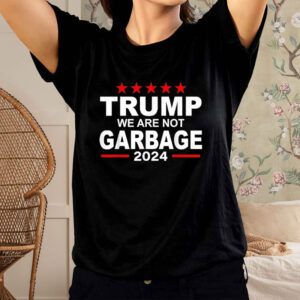 Trump We Are Not Garbage 2024 T-Shirt5