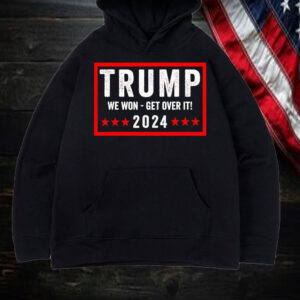 Trump We Won - Get Over It 2024 Shirt, Hoodie, Sweatshirt, Long Sleeve and Tank Top1