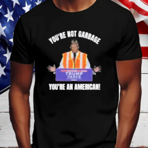 Trump You’re Not Garbage You’re An American Shirt, Hoodie, Sweatshirt, Long Sleeve and Tank Top4