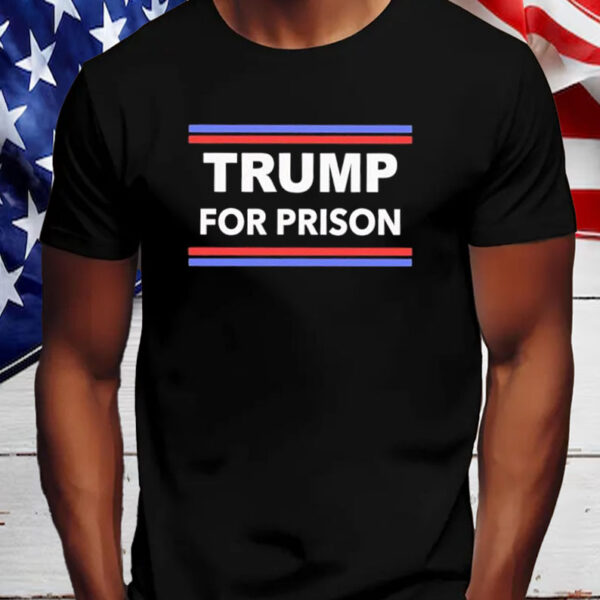 Trump for Prison 2024 Classic Shirt, Hoodie, Sweatshirt, Long Sleeve and Tank Top7