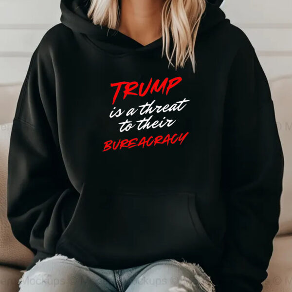 Trump is a threat to their bureaucracy T-shirt 20242