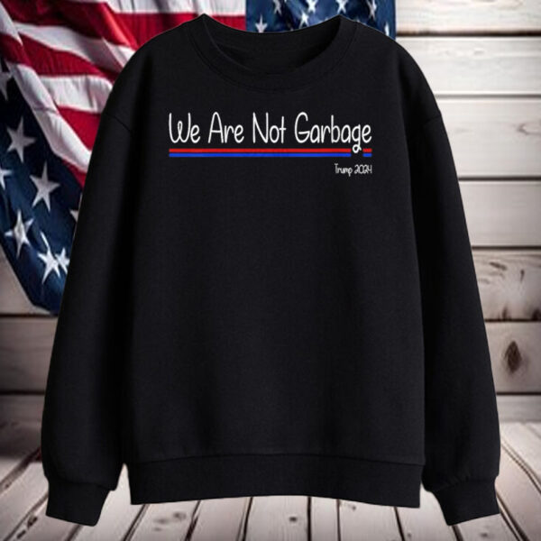 We Are Not Garbage Vote Trump 2024 Shirt, Hoodie, Sweatshirt, Long Sleeve and Tank Top2