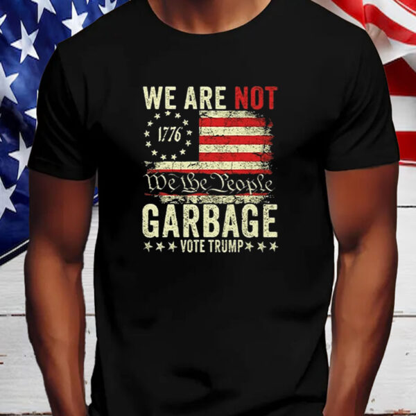 We Are Not We The People Garbage Vote Trump Shirt, Hoodie, Sweatshirt, Long Sleeve and Tank Top5