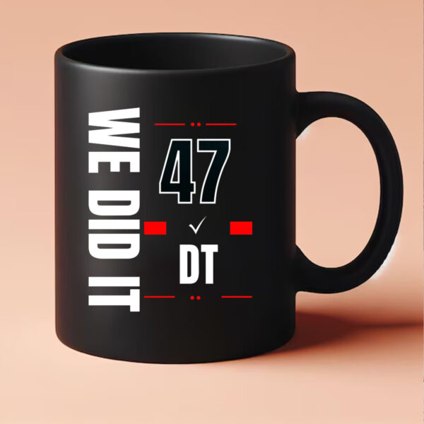 We Did It 47 Donald Trump Mug 20243